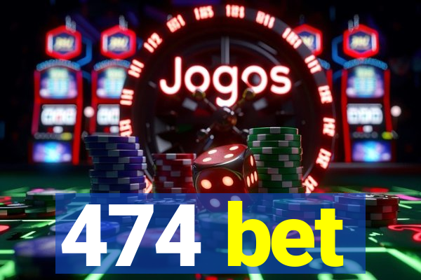 474 bet